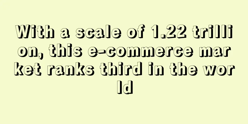 With a scale of 1.22 trillion, this e-commerce market ranks third in the world