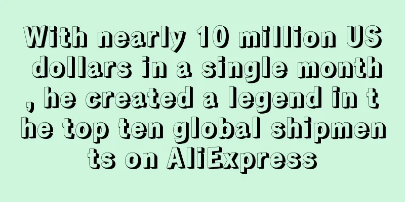 With nearly 10 million US dollars in a single month, he created a legend in the top ten global shipments on AliExpress