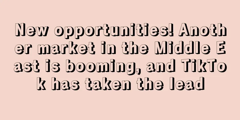 New opportunities! Another market in the Middle East is booming, and TikTok has taken the lead