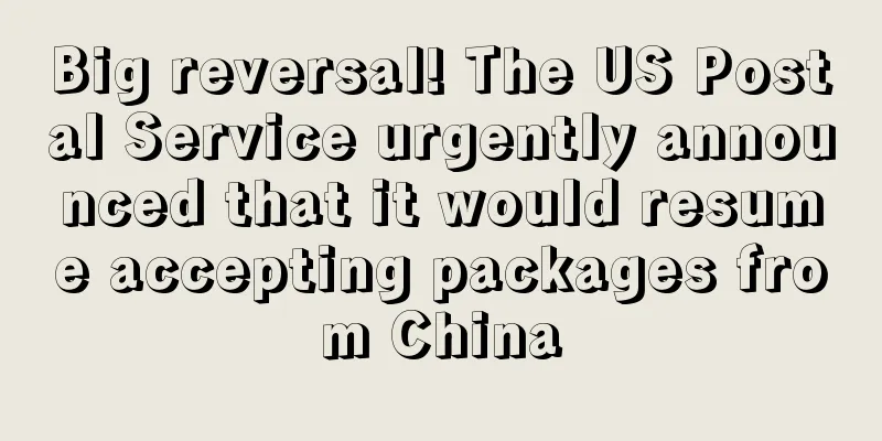 Big reversal! The US Postal Service urgently announced that it would resume accepting packages from China