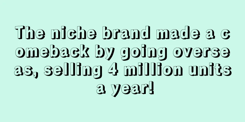 The niche brand made a comeback by going overseas, selling 4 million units a year!