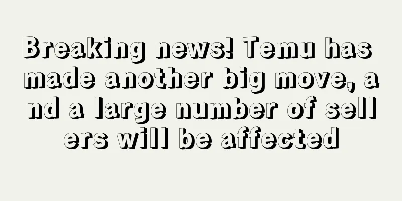 Breaking news! Temu has made another big move, and a large number of sellers will be affected
