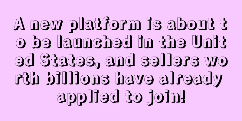 A new platform is about to be launched in the United States, and sellers worth billions have already applied to join!