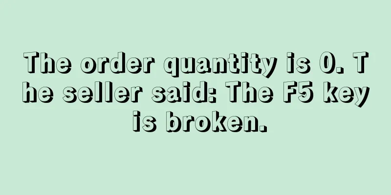 The order quantity is 0. The seller said: The F5 key is broken.