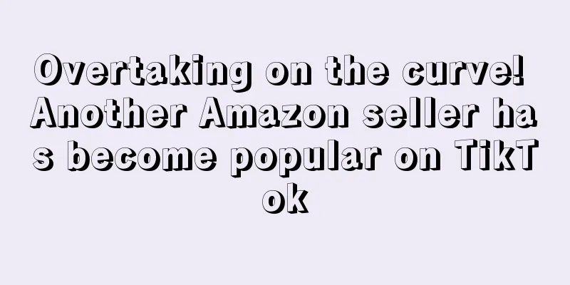 Overtaking on the curve! Another Amazon seller has become popular on TikTok