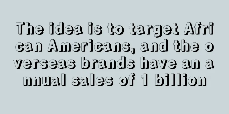The idea is to target African Americans, and the overseas brands have an annual sales of 1 billion