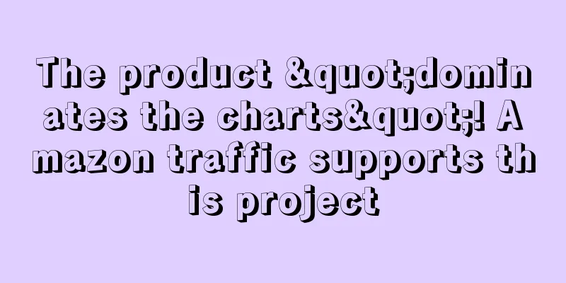 The product "dominates the charts"! Amazon traffic supports this project
