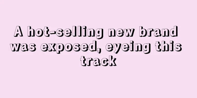 A hot-selling new brand was exposed, eyeing this track