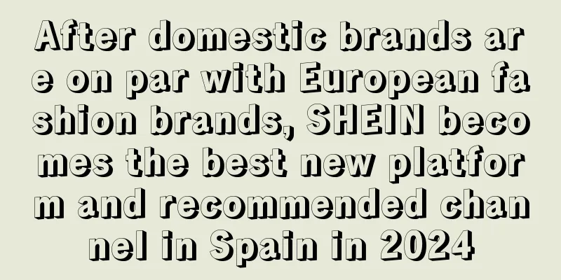 After domestic brands are on par with European fashion brands, SHEIN becomes the best new platform and recommended channel in Spain in 2024