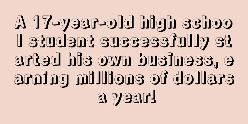 A 17-year-old high school student successfully started his own business, earning millions of dollars a year!