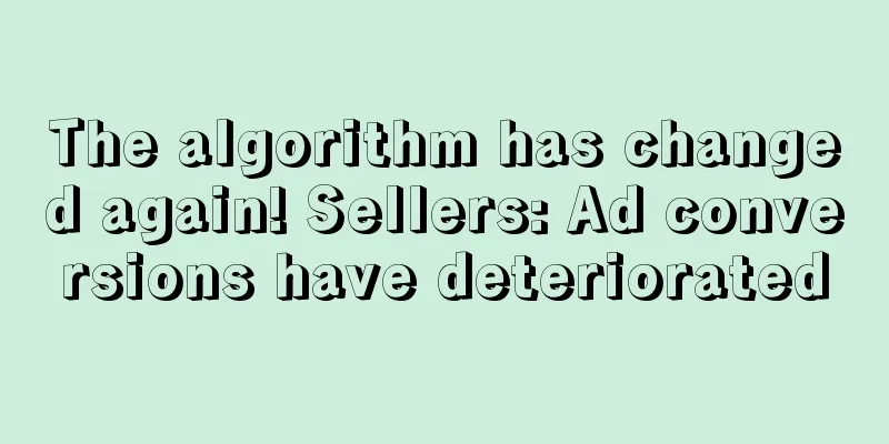 The algorithm has changed again! Sellers: Ad conversions have deteriorated