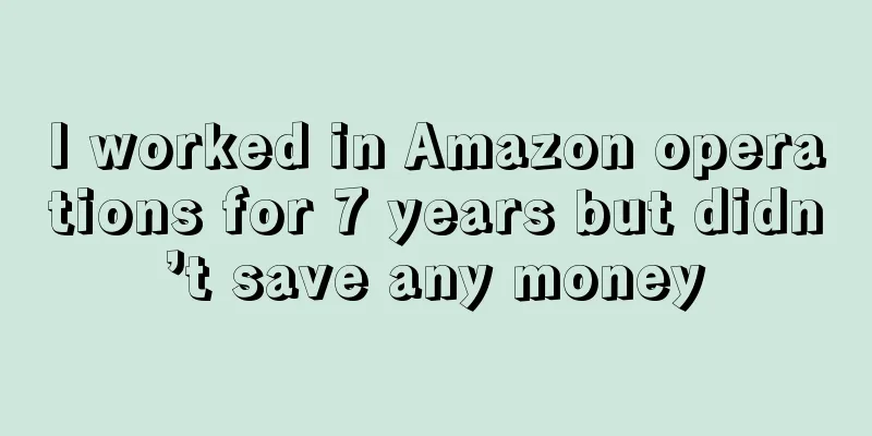 I worked in Amazon operations for 7 years but didn’t save any money