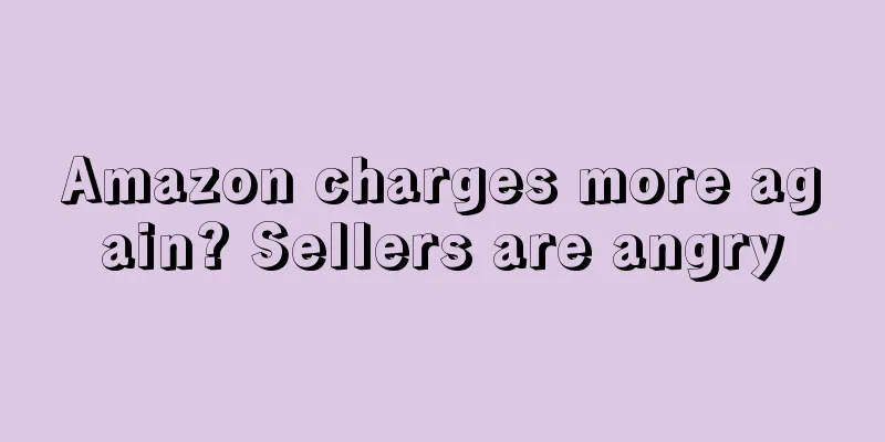 Amazon charges more again? Sellers are angry