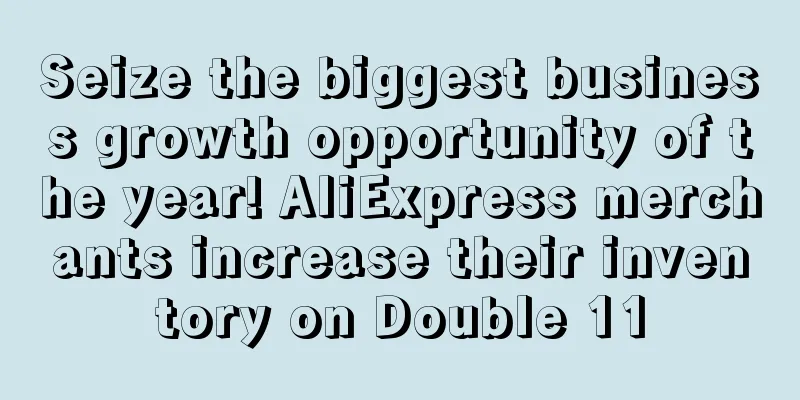 Seize the biggest business growth opportunity of the year! AliExpress merchants increase their inventory on Double 11