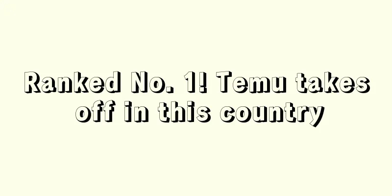 Ranked No. 1! Temu takes off in this country