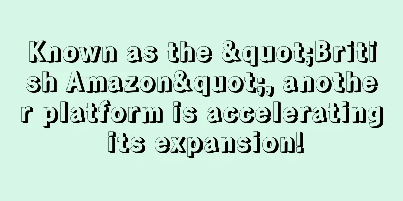 Known as the "British Amazon", another platform is accelerating its expansion!
