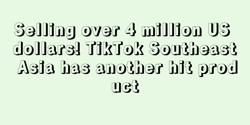 Selling over 4 million US dollars! TikTok Southeast Asia has another hit product