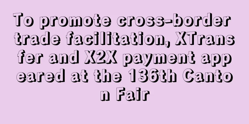 To promote cross-border trade facilitation, XTransfer and X2X payment appeared at the 136th Canton Fair