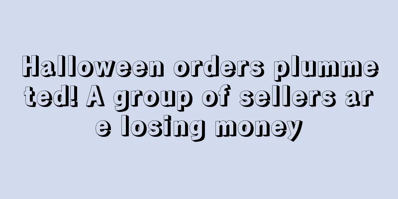Halloween orders plummeted! A group of sellers are losing money