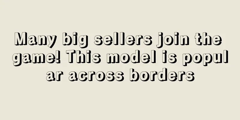 Many big sellers join the game! This model is popular across borders
