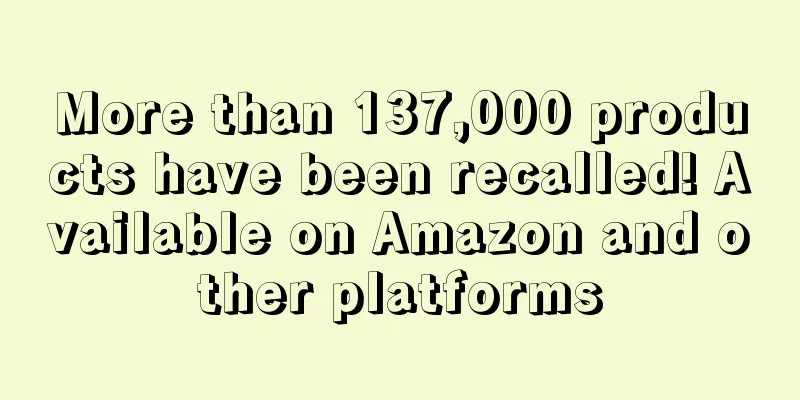 More than 137,000 products have been recalled! Available on Amazon and other platforms