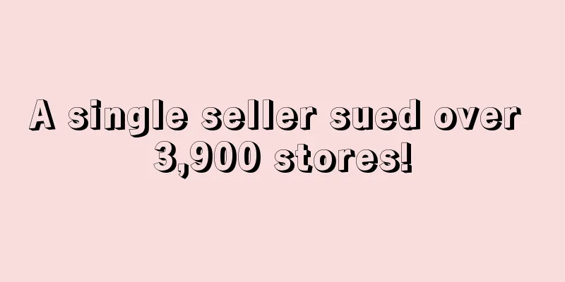A single seller sued over 3,900 stores!