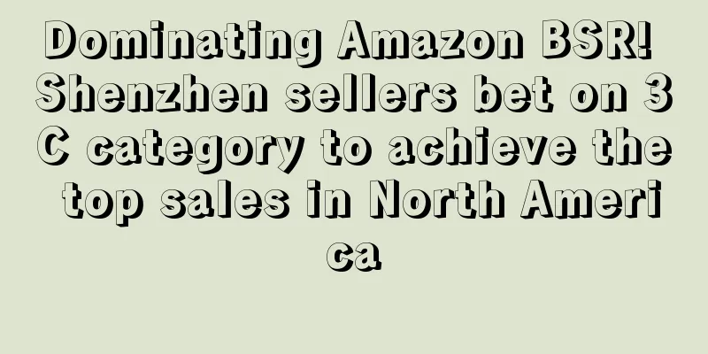 Dominating Amazon BSR! Shenzhen sellers bet on 3C category to achieve the top sales in North America