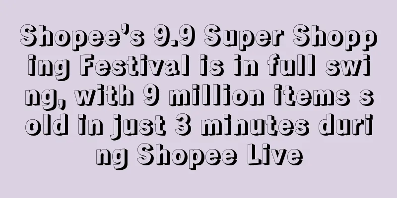 Shopee’s 9.9 Super Shopping Festival is in full swing, with 9 million items sold in just 3 minutes during Shopee Live