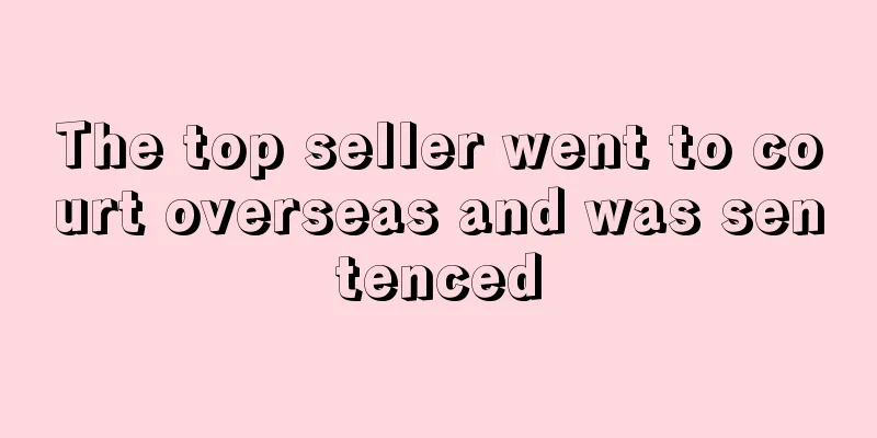 The top seller went to court overseas and was sentenced