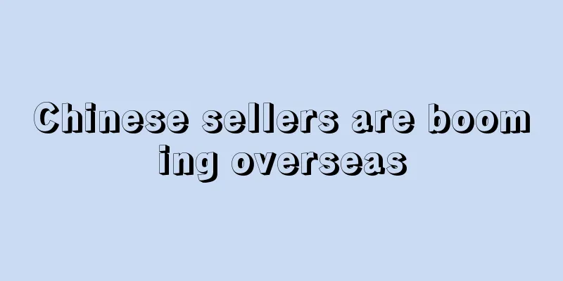 Chinese sellers are booming overseas