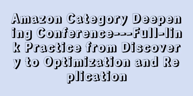 Amazon Category Deepening Conference---Full-link Practice from Discovery to Optimization and Replication