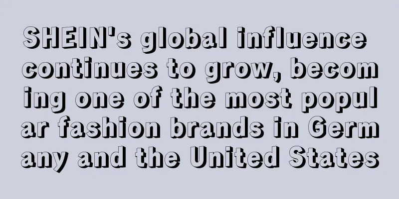 SHEIN's global influence continues to grow, becoming one of the most popular fashion brands in Germany and the United States