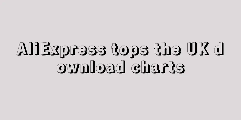 AliExpress tops the UK download charts