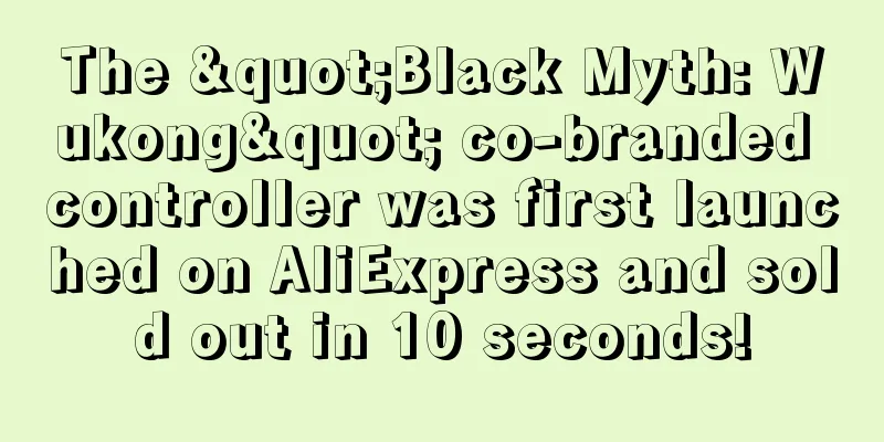 The "Black Myth: Wukong" co-branded controller was first launched on AliExpress and sold out in 10 seconds!