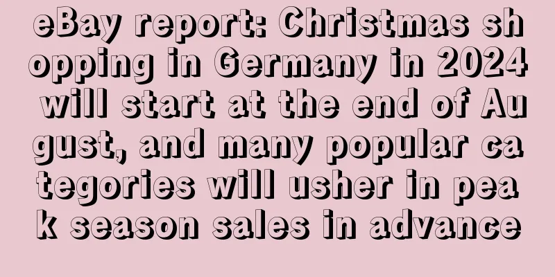 eBay report: Christmas shopping in Germany in 2024 will start at the end of August, and many popular categories will usher in peak season sales in advance
