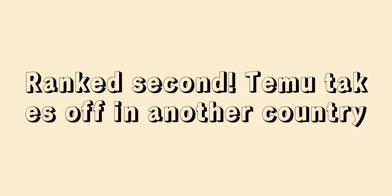 Ranked second! Temu takes off in another country