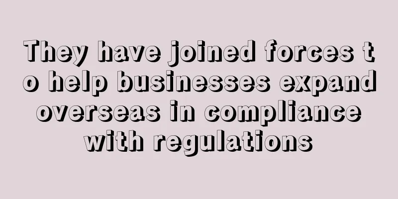 They have joined forces to help businesses expand overseas in compliance with regulations