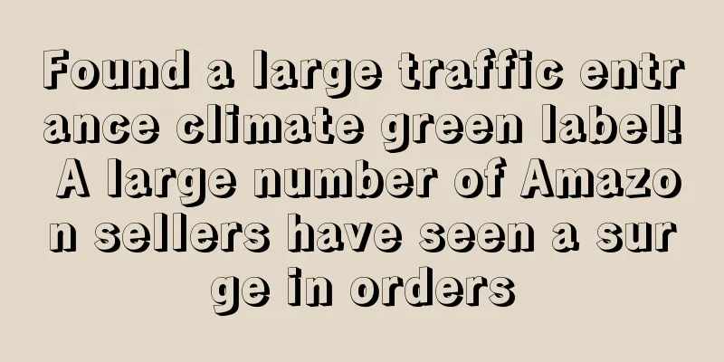 Found a large traffic entrance climate green label! A large number of Amazon sellers have seen a surge in orders