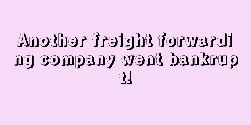 Another freight forwarding company went bankrupt!