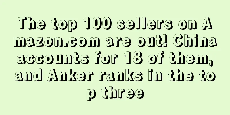 The top 100 sellers on Amazon.com are out! China accounts for 18 of them, and Anker ranks in the top three