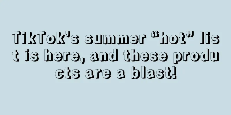 TikTok’s summer “hot” list is here, and these products are a blast!