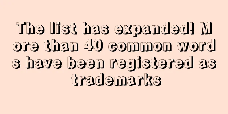 The list has expanded! More than 40 common words have been registered as trademarks