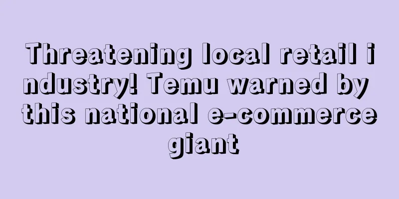 Threatening local retail industry! Temu warned by this national e-commerce giant