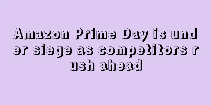 Amazon Prime Day is under siege as competitors rush ahead