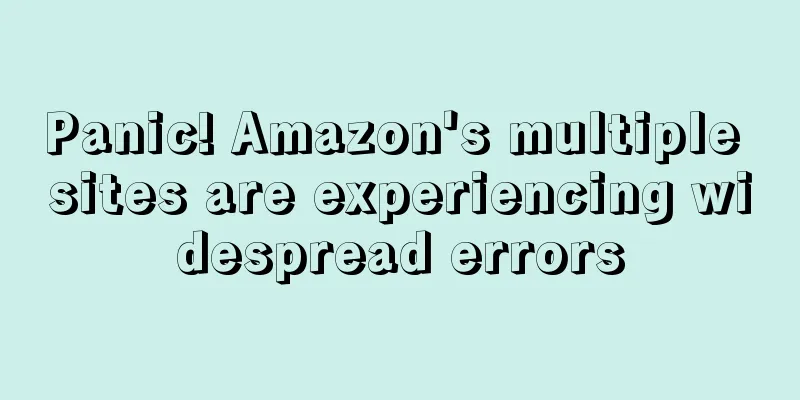 Panic! Amazon's multiple sites are experiencing widespread errors