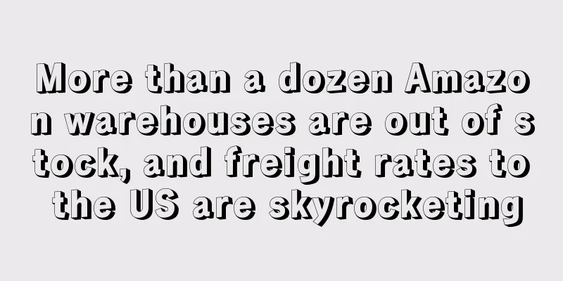 More than a dozen Amazon warehouses are out of stock, and freight rates to the US are skyrocketing