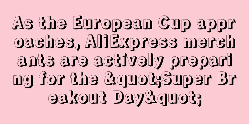 As the European Cup approaches, AliExpress merchants are actively preparing for the "Super Breakout Day"