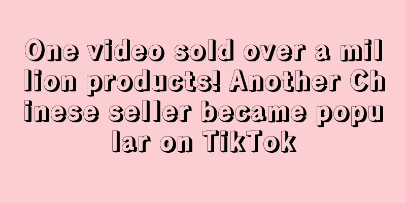 One video sold over a million products! Another Chinese seller became popular on TikTok