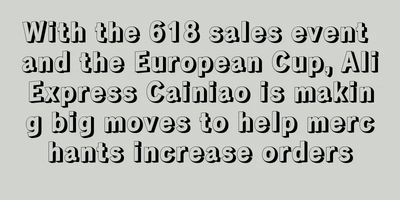 With the 618 sales event and the European Cup, AliExpress Cainiao is making big moves to help merchants increase orders