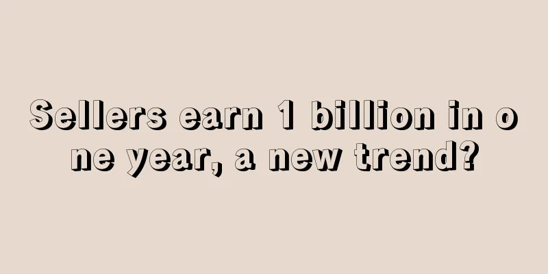 Sellers earn 1 billion in one year, a new trend?
